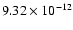 $9.32 \times 10^{-12}$