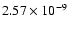 $2.57 \times 10^{-9}$