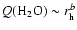 $Q(\mbox{H}_2\mbox{O})\sim r_{\rm h}^b$
