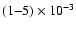 $(1{-}5)\times 10^{-3}$