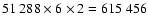 $51~288\times6\times2=615~456$