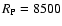 $R_{\rm P}=8500$