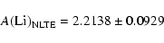 \begin{displaymath}A({\rm Li})_{\rm NLTE} =2.2138 \pm 0.0929\end{displaymath}