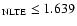 $_{\rm NLTE} \leq 1.639$