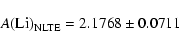 \begin{displaymath}A({\rm Li})_{\rm NLTE} = 2.1768 \pm 0.0711\end{displaymath}
