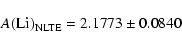 \begin{displaymath}A({\rm Li})_{\rm NLTE} = 2.1773 \pm 0.0840\end{displaymath}