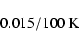 \begin{displaymath}0.015/100~\rm K \end{displaymath}