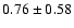 $0.76\pm0.58$