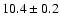 $10.4\pm0.2$