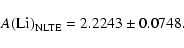 \begin{displaymath}A({\rm Li})_{\rm NLTE} = 2.2243 \pm 0.0748 .\end{displaymath}