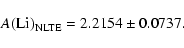 \begin{displaymath}A({\rm Li})_{\rm NLTE} = 2.2154 \pm 0.0737.\end{displaymath}
