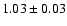$1.03\pm0.03$
