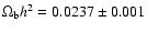 $\Omega_{\rm b} h^2 =
0.0237 \pm 0.001$