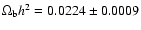 $\Omega_{\rm b} h^2 = 0.0224 \pm 0.0009$