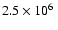 $2.5
\times 10^6~$