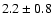 $2.2\pm0.8$