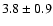$3.8\pm0.9$