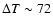 $\Delta T \sim 72$