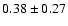 $0.38\pm0.27$