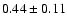 $0.44\pm0.11$