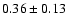 $0.36\pm0.13$