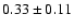 $0.33\pm0.11$