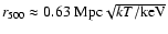 $r_{500}\approx 0.63~ {\rm
Mpc}\sqrt{kT/{\rm keV}}$