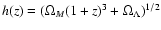 $h(z)=(\Omega_M (1+z)^3 + \Omega_\Lambda)^{1/2}$
