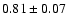 $0.81\pm0.07$