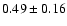 $0.49\pm0.16$