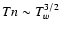 $T n \sim
T_w^{3/2}$