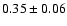 $0.35\pm0.06$