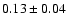 $0.13\pm0.04$