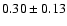 $0.30\pm0.13$