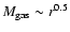 $M_{\rm gas} \sim r^{0.5}$