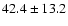 $ 42.4\pm13.2$