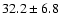 $ 32.2\pm 6.8$