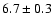$ 6.7\pm0.3$