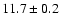 $ 11.7\pm0.2$