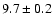 $ 9.7\pm0.2$