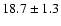 $ 18.7\pm1.3$