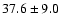 $37.6\pm9.0$