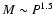 $M \sim
P^{1.5}$