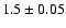 $1.5\pm0.05$