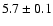 $ 5.7\pm0.1$