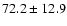 $ 72.2\pm12.9$