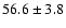 $ 56.6\pm 3.8$