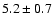 $5.2\pm0.7$