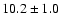 $10.2\pm1.0$