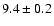 $ 9.4\pm0.2$